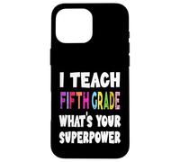 J'enseigne à la cinquième année Quel est Votre Super Pouvoir Professeur de 5e année Coque pour iPhone 16 Pro Max