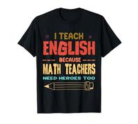 J'enseigne l'anglais parce que les professeurs de mathématiques ont besoin de héros à l'école T-Shirt