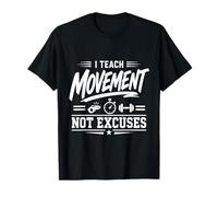 J'enseigne Le Mouvement, Je n'excuse Pas la Condition Physique des professeurs d'éducation Physique T-Shirt