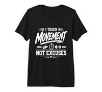 J'enseigne Le Mouvement, Je n'excuse Pas la Condition Physique des professeurs d'éducation Physique T-Shirt Haut de Gamme