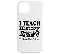 J'enseigne l'histoire pour sauver l'avenir, Professeur d'histoire Coque pour iPhone 14 Plus