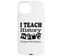 J'enseigne l'histoire pour sauver l'avenir, Professeur d'histoire Coque pour iPhone 15 Plus