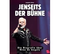 Jenseits der Bühne: Die Biografie über Nino de Angelo. Hochwertige Hardcoverausgabe