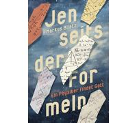 Jenseits der Formeln - Ein Physiker findet Gott