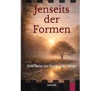 Jenseits der Formen: Eine Reise zur Quelle aller Wege