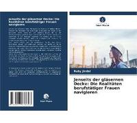 Jenseits Der Gläsernen Decke: Die Realitäten Berufstätiger Frauen Navigieren