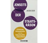 Jenseits der Staatsräson Erinnerung, Antisemitismus und der Nahostkonflikt in Deutschland | Wie der "Holocaust-Erinnerungsweltmeister" im Kampf gegen Antisemitismus versagt - Prof. Dr. Jacob Eder - Dr