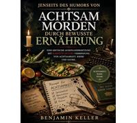 Jenseits des Humors von Achtsam morden durch bewusste Ernährung: Eine kritische Auseinandersetzung mit Karsten Dusses Verbindung von Achtsamkeit, Krimi und Satire