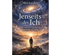 Jenseits des Ich: Bewusstsein, Ego und die Rückkehr zur Quelle