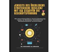 Jenseits des Überlebens - Strategische Resilienz mit ISO 22301 für die Geschäftsführung: Wie Unternehmensführer Kontinuitätsplanung nutzen, um Wachstum, Innovation und Wettbewerbsstärke voranzutreiben