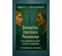 Jenseits meines Namens: Das gefährliche Spiel mit der Schöpfung