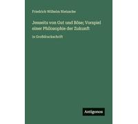 Jenseits von Gut und Böse; Vorspiel einer Philosophie der Zukunft: in Großdruckschrift