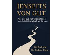 Jenseits von Gut: Wie eine gute Führungskraft eine exzellente Führungskraft werden kann