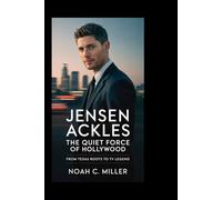 Jensen Ackles: The Quiet Force of Hollywood: From Texas Roots to TV Legend