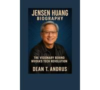 Jensen Huang Biography: The Visionary Behind NVIDIA’s Tech Revolution