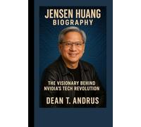 Jensen Huang Biography: The Visionary Behind NVIDIA’s Tech Revolution