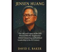 JENSEN HUANG: The Life and Legacy of the GPU Pioneer Who Re-Engineered Global Computing and Redefined Leadership in the AI Century
