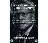 Jensen Huang's biography: How Strategic Bets Built a Trillion-Dollar Company and Transformed Technology