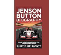 JENSON BUTTON BIOGRAPHY: Driven by Destiny: The Jenson Button Story - From Karting Dream to World Champion