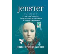 JENSTER: A True Story About Attraction, Euphoria, Disillusionment, Obsession & Theft By Deception
