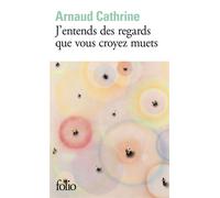 J'entends des regards que vous croyez muets - Arnaud Cathrine - Gallimard - Poche - Roman