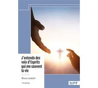 J'entends des voix d'Esprits qui me sauvent la vie - Bruno Joubert - Nombre 7 - broché - Récit