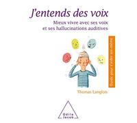 J'entends des voix: Mieux vivre avec ses voix et ses hallucinations auditives