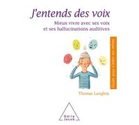 J'entends des voix Mieux vivre avec ses voix et ses hallucinations auditives - Thomas Langlois - Odile Jacob - broché - Guide