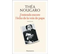 J'entends encore l'écho de la voix de papa - Théa Nougaro - Flammarion - broché - Récit