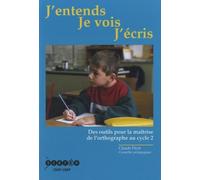J'entends, je vois, j'écris : Des outils pour la maîtrise de l'orthographe au cycle 2