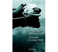 J'entends la neige brûler - Christian Montaignac - Lattes - broché - Roman