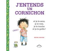J'entends un cornichon: et je le sens, je le vois, je le touche et je le goûte !