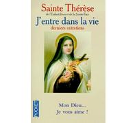 J'entre dans la vie : Derniers entretiens, mon Dieu... Je vous aime !