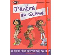 J'entre en sixième !: Le guide pour réussir ton collège !