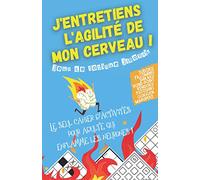 J'entretiens l'agilité de mon cerveau ! - Le seul cahier d'activités pour adulte qui enflamme les neurones !: Jeux de logique japonais - Sudoku, ... Kendoku, Futoshiki, Rond-Point & Gokigen