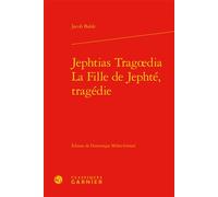 Jephtias Tragoedia / La Fille de Jephté, tragédie - Jacob Balde - Classiques Garnier - relié - Théâtre