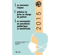 Jepu 2015 Actes de la XXXVIIe réunion de perfectionnement des infirmières et infirmiers anesthésistes. Les nouveaux risques. Optimiser la prise en charge du patient. Les nouveautés en anesthésie pédia