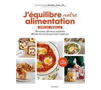 J'équilibre mon alimentation Spécial famille: 70 recettes, 10 menus équilibrés, 10 listes de courses pour bien s'organiser