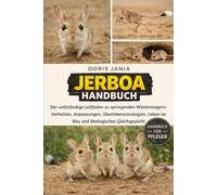 JERBOA-HANDBUCH: Der vollständige Leitfaden zu springenden Wüstennagern: Verhalten, Anpassungen, Überlebensstrategien, Leben im Bau und ökologisches Gleichgewicht