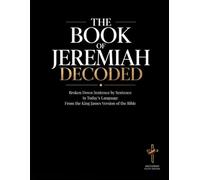 Jeremiah Decoded: The Book of Jeremiah Broken Down Sentence by Sentence in Today's Language