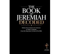 Jeremiah Decoded: The Book of Jeremiah Broken Down Sentence by Sentence in Today's Language