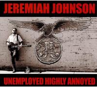 Jeremiah Johnson Unemployed Highly Annoyed (CD) Album