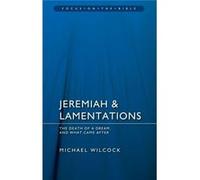 Jeremiah & Lamentations: The Death Of A Dream And What Came After (Focus On The Bible) (Paperback) Michael Wilcock, (Auteur)