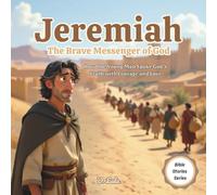 Jeremiah: The Brave Messenger of God: How One Young Man Spoke God's Truth with Courage and Love
