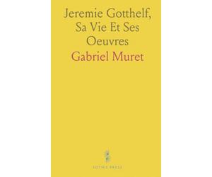 Jeremie Gotthelf, Sa Vie Et Ses Oeuvres