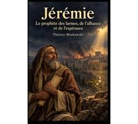 Jérémie: Le prophète des larmes, de l’alliance et de l’espérance