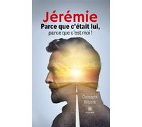 Jérémie Parce que c'était lui, parce que c'est moi ! - Christophe Delporte - Le Lys Bleu - broché - Roman