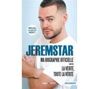 Jeremstar : Ma biographie officielle - Suivi de La vérité toute la vérité -Chapitre Inédit- Jeremstar (Auteur), Clarisse Mérigeot (Auteur)