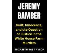Jeremy Bamber: Guilt, Innocence, and the Question of Justice in the White House Farm Murders