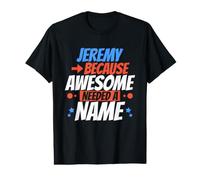Jeremy Because Awesome Avait Besoin d'un nom Funny Jeremy T-Shirt Graphique avec Valeur